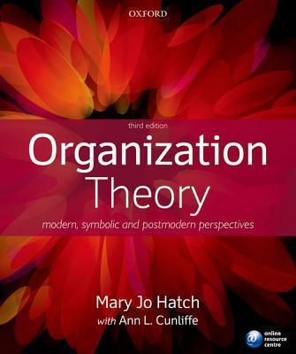 ORGANIZATION THEORY : MODERN, SYMBOLIC AND POSTMODERN PERSPECTIVES