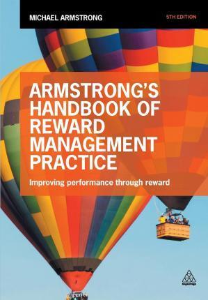Armstrong's Handbook of Reward Management Practice : Improving Performance Through Reward
