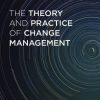 THE THEORY AND PRACTICE OF CHANGE MANAGEMENT
