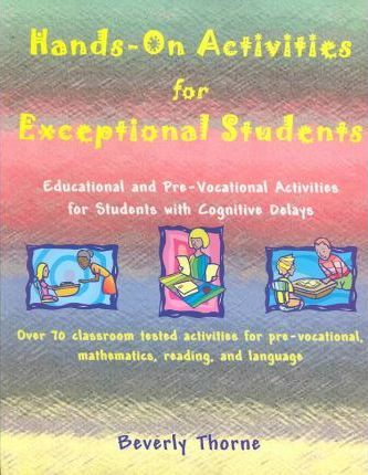 Hands-On Activities for Exceptional Students: Educational and Pre-Vocational Activities for Students with Cognitive Delays