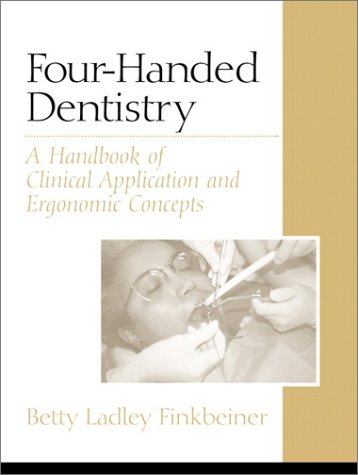 Four-Handed Dentistry: A Handbook of Clinical Application and Ergonomic Concepts by Betty Ladley Finkbeiner CDA RDA MS (Author)