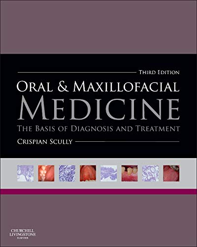 Oral and Maxillofacial Medicine: The Basis of Diagnosis and Treatment by Crispian Scully CBE (Author)