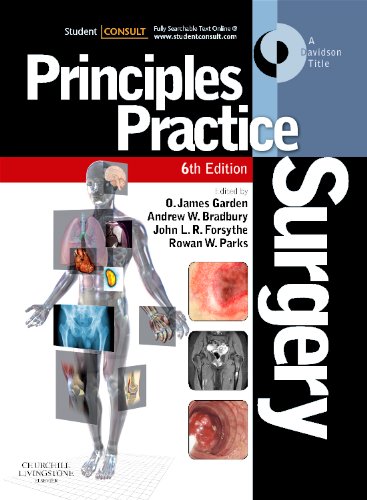 Principles and Practice of Surgery by O. James Garden CBE BSc MB ChB MD DSc(Hon) FRCS(Glas) FRCS(Ed) FRCP(Ed) FRSE FRACS(Hon) FRCSCan(Hon) FACS(Hon) FRCS(Hon) FCSHK(Hon) FRCSI(Hon) (Editor), Andrew W. Bradbury BSc MB ChB (Hons) MD MBA FEBVS (Hon) FRCS(Ed) (Editor), John L. R. Forsythe MD FRCS (Ed) FRCS(Eng) (Editor), Rowan W Parks MB BCh BAO MD FRCSI FRCS(Ed) FFST(Ed) (Editor)