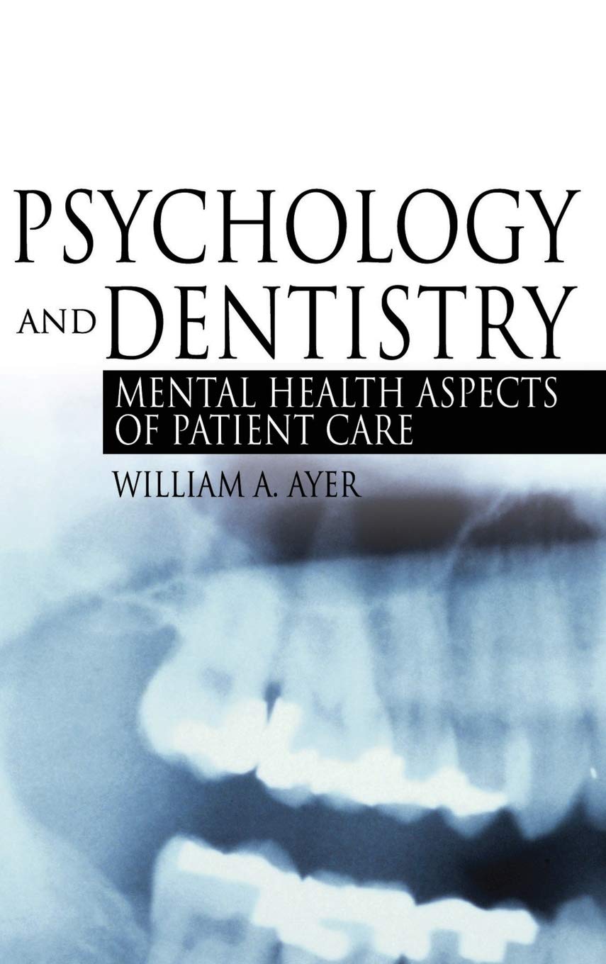 Psychology and Dentistry: Mental Health Aspects of Patient Care by William Ayer Jr. (Author)